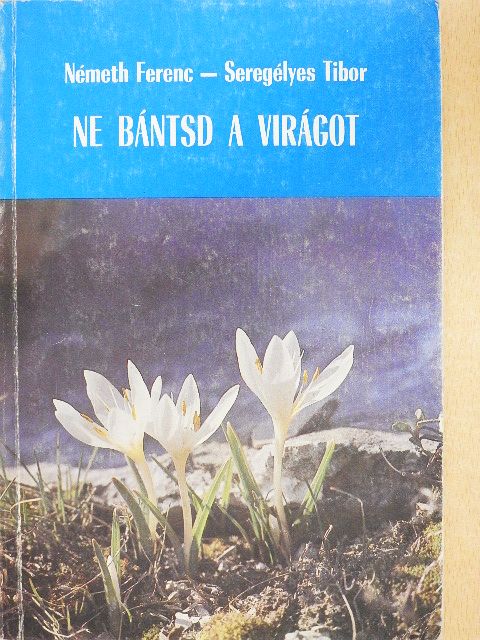 Németh Ferenc - Ne bántsd a virágot [antikvár]