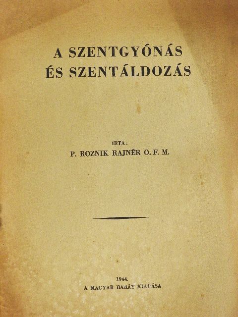 P. Roznik Rajnér O. F. M. - A szentgyónás és szentáldozás [antikvár]