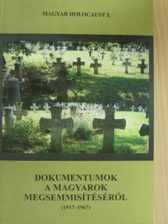Dr. Magyar Kálmán - Dokumentumok a magyarok megsemmisítéséről (1917-1967) [antikvár]