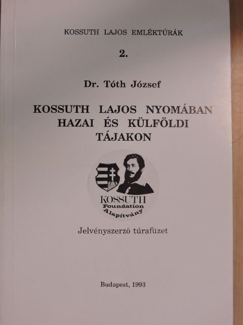 Dr. Tóth József - Kossuth Lajos nyomában hazai és külföldi tájakon [antikvár]