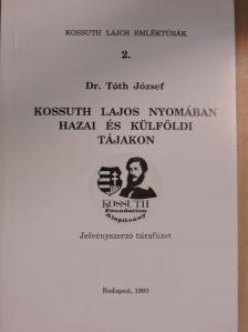Dr. Tóth József - Kossuth Lajos nyomában hazai és külföldi tájakon [antikvár]