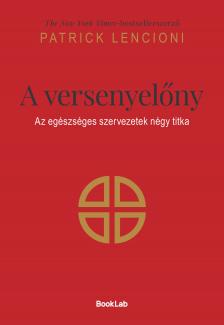 Patrick Lencioni - A versenyelőny: Az egészséges szervezetek négy titka [eKönyv: epub, mobi]