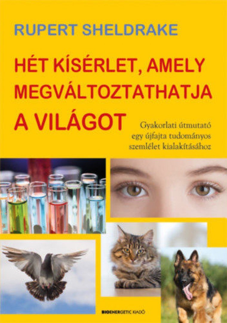 Rupert Sheldrake - Hét kísérlet, amely megváltoztathatja a világot [antikvár]