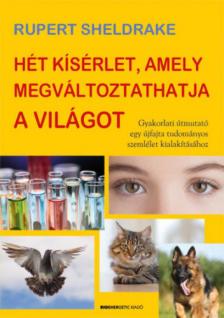 Rupert Sheldrake - Hét kísérlet, amely megváltoztathatja a világot [antikvár]