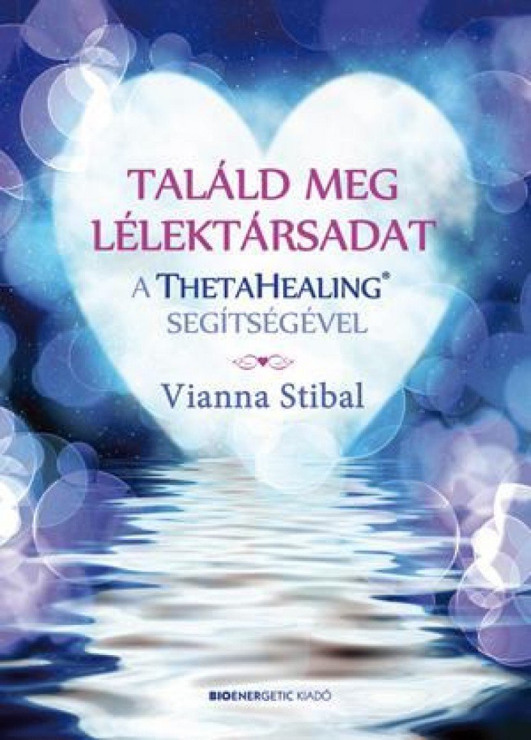 Vianna Stibal - Találd meg lélektársadat a ThetaHealing segítségével [antikvár]