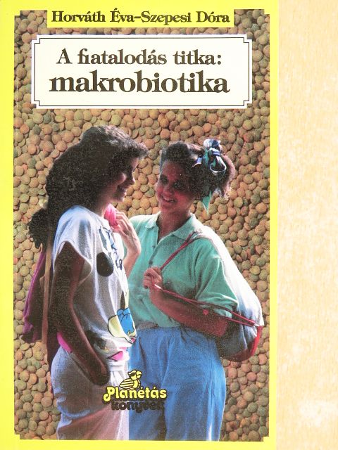 Horváth Éva - A fiatalodás titka: makrobiotika [antikvár]