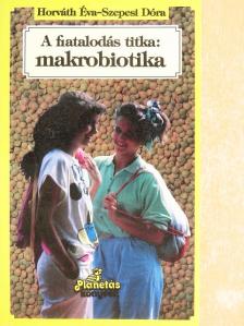 Horváth Éva - A fiatalodás titka: makrobiotika [antikvár]