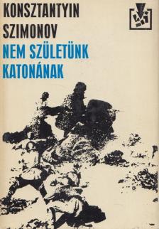 Szimonov, Konsztantyin - Nem születünk katonának [antikvár]