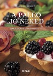 Kalmár Erzsébet - A Paleo jó neked - Szakácskönyv 115 paleo recepttel [eKönyv: epub, mobi]