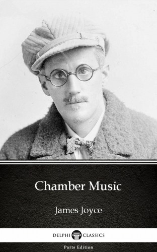 James Joyce - Chamber Music by James Joyce (Illustrated) [eKönyv: epub, mobi]