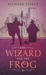 Fierce Richard - The Wizard and the Frog - Magic and Monsters Book 1 [eKönyv: epub, mobi]