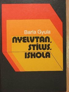 Barla Gyula - Nyelvtan, stílus, iskola [antikvár]