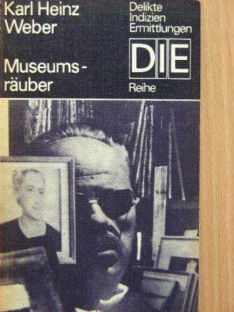 Karl Heinz Weber - Museumsräuber [antikvár]