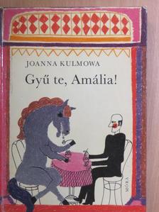Joanna Kulmowa - Gyű te, Amália! [antikvár]