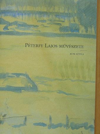 Rum Attila - Péterfy Lajos művészete [antikvár]