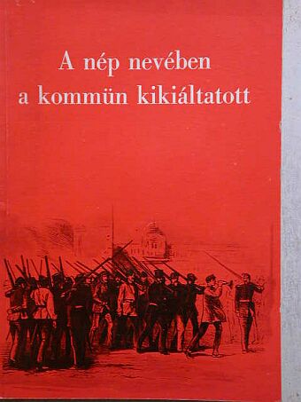 Pfeifer Pál - "A nép nevében a kommün kikiáltatott" [antikvár]
