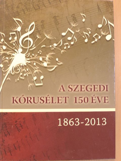 Berényi Bogáta - A szegedi kórusélet 150 éve [antikvár]