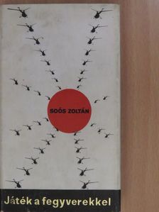 Soós Zoltán - Játék a fegyverekkel (dedikált példány) [antikvár]