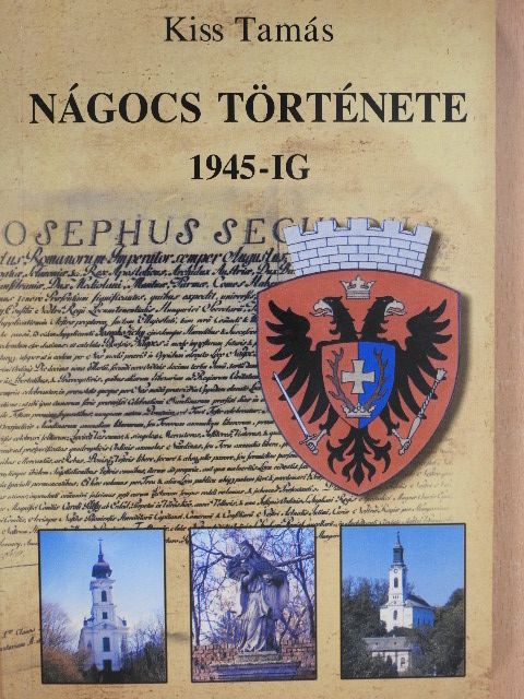 Kiss Tamás - Nágocs története 1945-ig (dedikált példány) [antikvár]