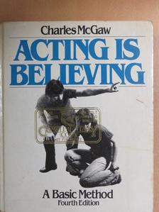 Charles McGaw - Acting Is Believing [antikvár]