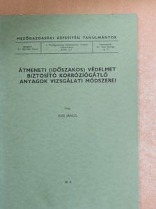 Kiss János - Átmeneti (időszakos) védelmet biztosító korróziógátló anyagok vizsgálati módszerei [antikvár]