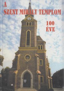 HORVÁTH ZOLTÁN - A Szent Mihály Templom 100 éves története [antikvár]