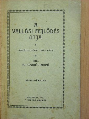 Dr. Czakó Ambró - A vallási fejlődés utja [antikvár]
