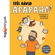 Szél Dávid - Apapara. Újraválogatott nyafogások és büszkeségek [eHangoskönyv]