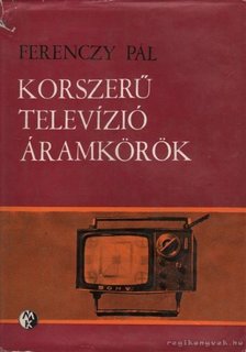 Ferenczy Pál - Korszerű televízió áramkörök [antikvár]