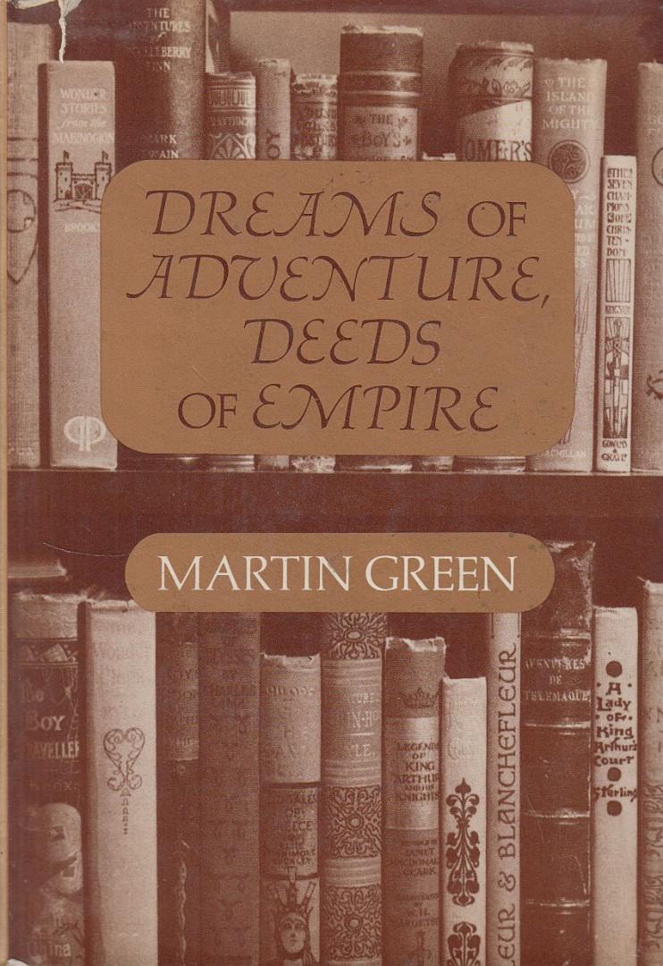 Green, Martin - Dreams of Adventure, Deeds of Empire [antikvár]