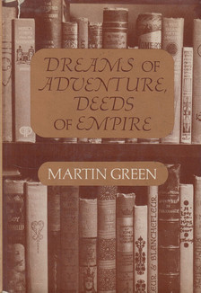 Green, Martin - Dreams of Adventure, Deeds of Empire [antikvár]