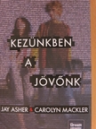Carolyn Mackler - Kezünkben a jövőnk [antikvár]