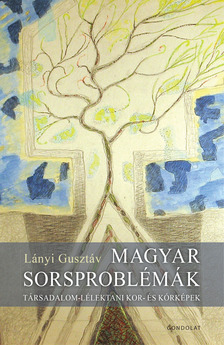 Lányi Gusztáv - Magyar sorsproblémák