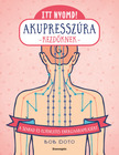 Bob Doto - Itt nyomd! Akupresszúra kezdőknek