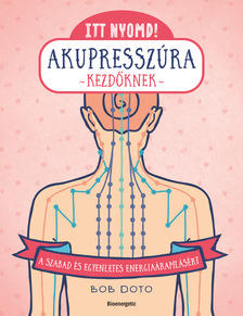 Bob Doto - Itt nyomd! Akupresszúra kezdőknek