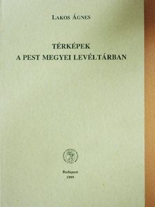 Lakos Ágnes - Térképek a Pest Megyei Levéltárban [antikvár]