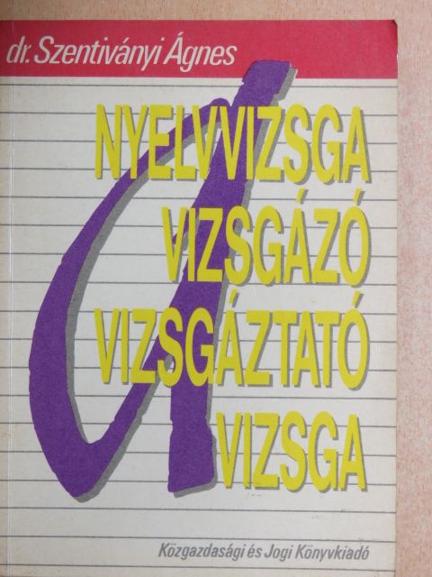 Dr. Szentiványi Ágnes - A nyelvvizsga: a vizsgázó, a vizsgáztató, a vizsga [antikvár]