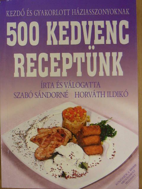Horváth Ildikó - 500 kedvenc receptünk [antikvár]
