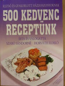 Horváth Ildikó - 500 kedvenc receptünk [antikvár]