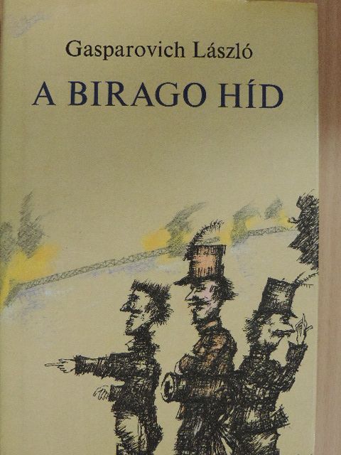 Gasparovich László - A Birago híd [antikvár]