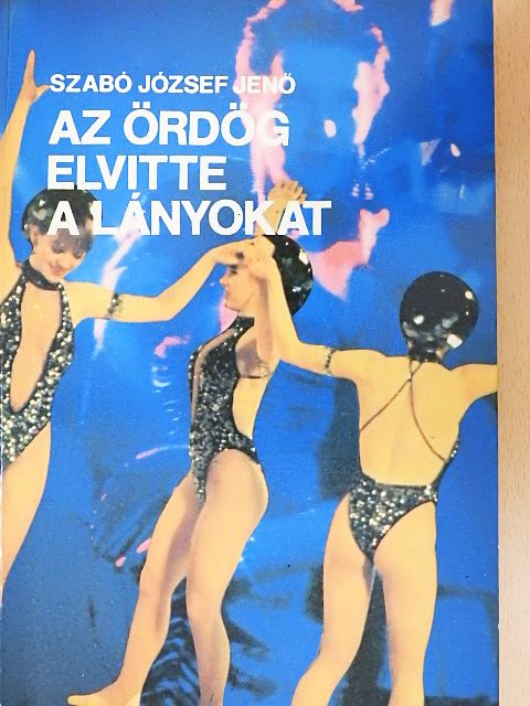Szabó József Jenő - Az ördög elvitte a lányokat [antikvár]