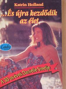 Katrin Holland - ...És újra kezdődik az élet [antikvár]