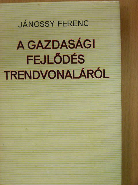 Jánossy Ferenc - A gazdasági fejlődés trendvonaláról [antikvár]