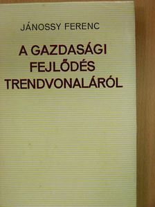 Jánossy Ferenc - A gazdasági fejlődés trendvonaláról [antikvár]