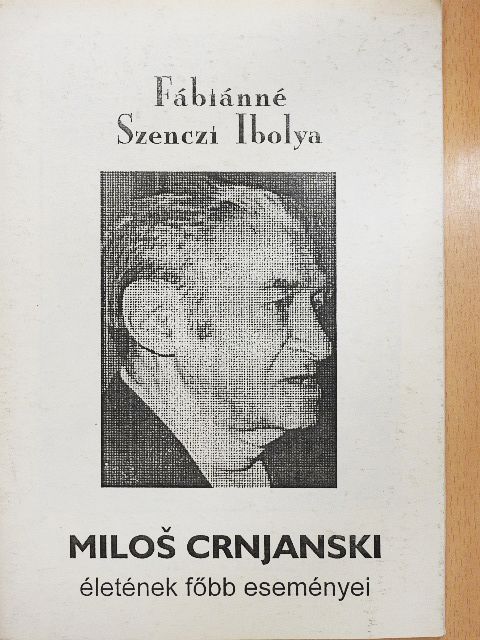 Fábiánné Szenczi Ibolya - Milos Crnjanski életének főbb eseményei [antikvár]
