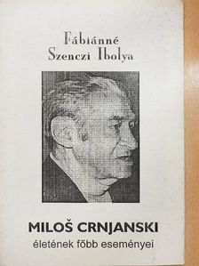 Fábiánné Szenczi Ibolya - Milos Crnjanski életének főbb eseményei [antikvár]
