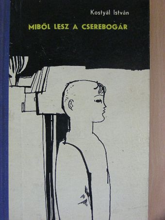 Kostyál István - Miből lesz a cserebogár [antikvár]