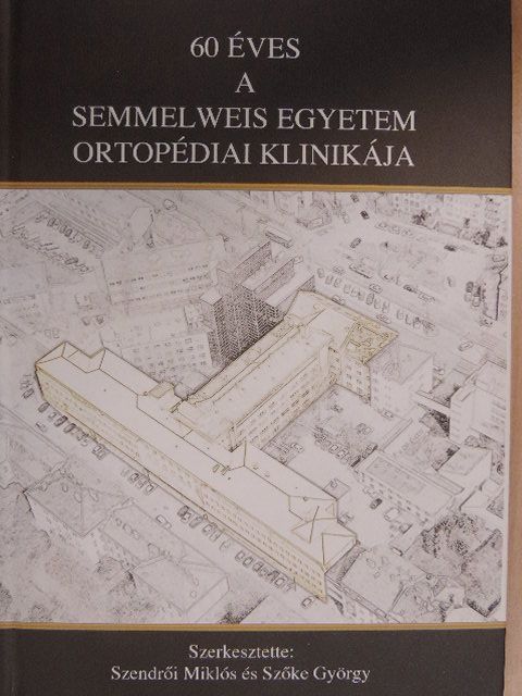 Antal Imre - 60 éves a Semmelweis Egyetem Ortopédiai Klinikája [antikvár]