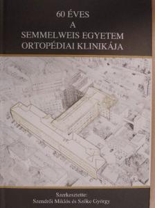 Antal Imre - 60 éves a Semmelweis Egyetem Ortopédiai Klinikája [antikvár]