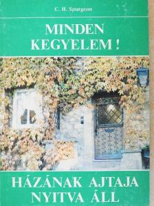 C. H. Spurgeon - Minden kegyelem!/Házának ajtaja nyitva áll [antikvár]